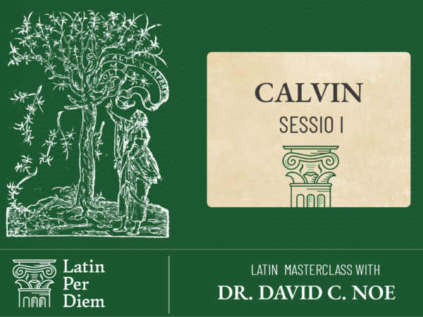 Latin MasterClass: Calvin, 1536 Institutes Sessio I